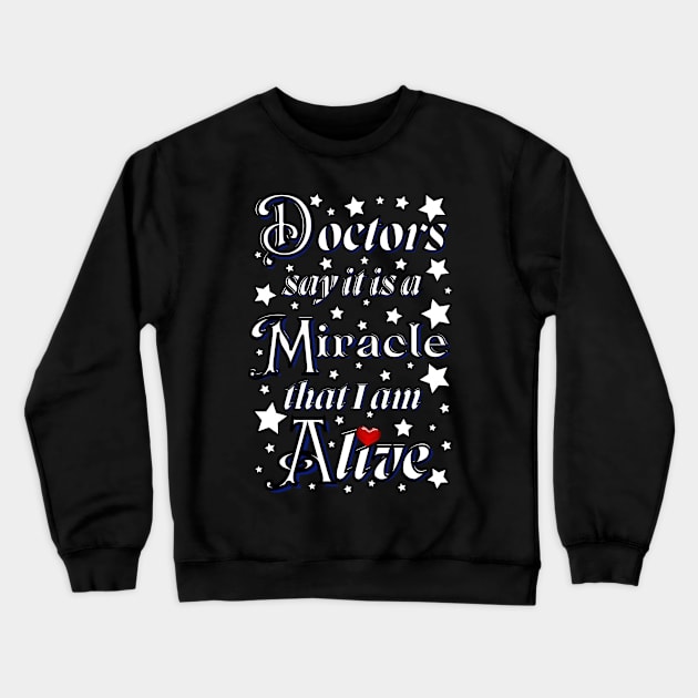 Doctors say it is a miracle that i am alive with red heart Crewneck Sweatshirt by Blue Butterfly Designs 